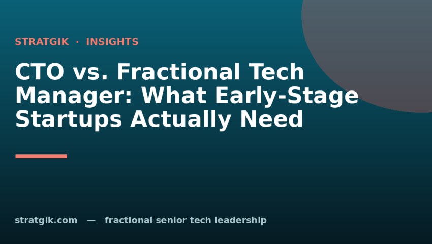 CTO vs. Fractional Tech Manager: What Early-Stage Startups Actually Need